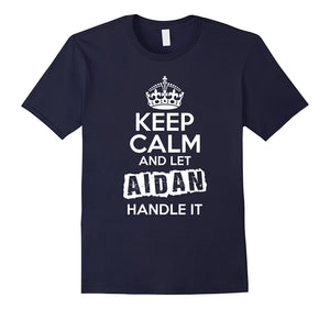 Aidan T-Shirt Keep Calm And Let Aidan Handle It