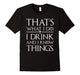 I Drink And I Know Things T-Shirts