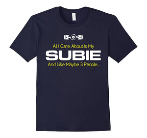 All I Care About Is My Subie And Like Maybe 3 People Tshirt
