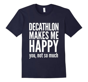 Decathlon Makes Me Happy You Not So Much T-Shirt