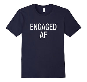 Engaged Af T-Shirt For Engaged Man Woman