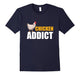 Chicken Gag Gift Chicken Addict Shirt