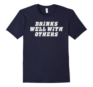 Drinks Well With Others T Shirt