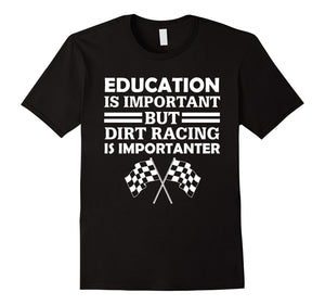 Education Is Important But Dirt Racing Is Importanter Funny Checkered Flags T-Shirt