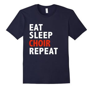 Eat Sleep Choir Repeat Funny Shirt Glee Club Singing Singer