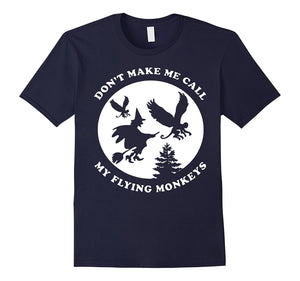 Don 'T Make Me Call My Flying Monkeys Shirt