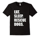 Eat Sleep Rescue Dogs Cute Rescue Love T-Shirt