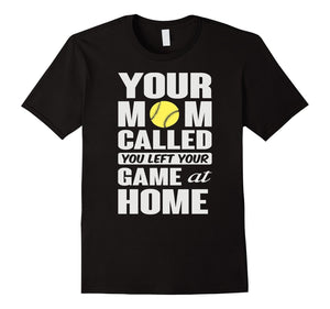 Baseball Tshirt - Baseball Mom Called You Left Game Tshirt