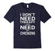 Don'T Need Therapy I Just Need My Chickens Best T-Shirt