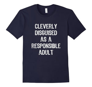 Cleverly Disguised As A Responsible Adult T-Shirt