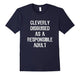 Cleverly Disguised As A Responsible Adult T-Shirt