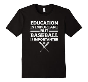 Education Is Important But Baseball Is Importanter T-Shirt