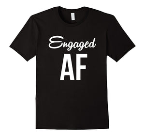 Engaged Af Funny Engagement Announcement T-Shirt