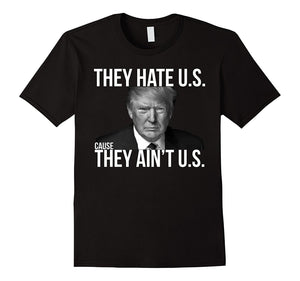 Donald Trump They Hate Us Cause They Ain'T Us