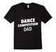Dance Competition Dad T-Shirt | Dance Competition Shirt