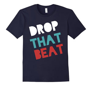 Drop That Beat Cool Music Lover T-Shirt