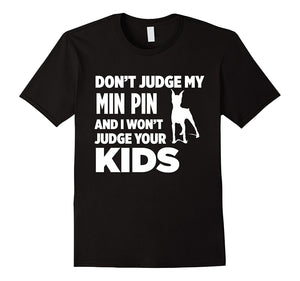 Don'T Judge My Min Pin & I Won'T Judge Your Kids T-Shirt