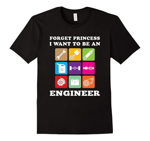 Forget Princess I Want To Be An Engineer T-Shirt