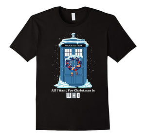 All I Want For Christmas Is Who - Doctor Whovian T-Shirt