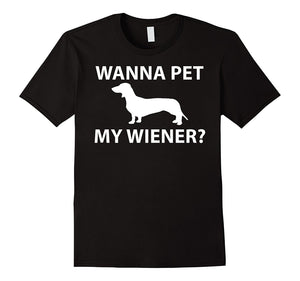 Dachshund Wiener Dog Wanna Pet My Wiener Funny Shirt