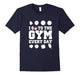 I Go To The Gym Every Day Shirt