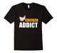 Chicken Gag Gift Chicken Addict Shirt