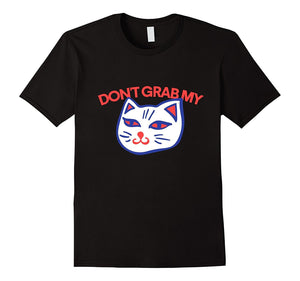 Don'T Grab My Cat T-Shirt Funny Election 2016 Anti-Trump Tee