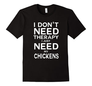 Don'T Need Therapy I Just Need My Chickens Best T-Shirt