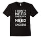 Don'T Need Therapy I Just Need My Chickens Best T-Shirt