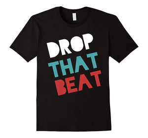 Drop That Beat Cool Music Lover T-Shirt