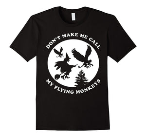 Don 'T Make Me Call My Flying Monkeys Shirt