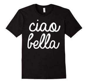 Ciao Bella T Shirt Italian Greeting Tee