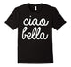 Ciao Bella T Shirt Italian Greeting Tee