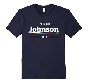 Feel The Johnson T-Shirt | Gary Libertarian Party Tshirt