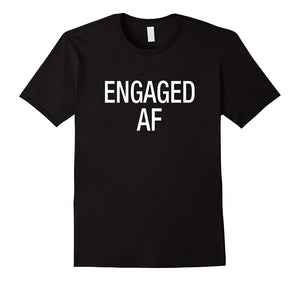 Engaged Af T-Shirt For Engaged Man Woman