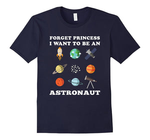 Forget Princess I Want To Be An Astronaut T-Shirt