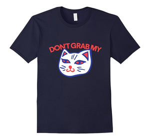 Don'T Grab My Cat T-Shirt Funny Election 2016 Anti-Trump Tee