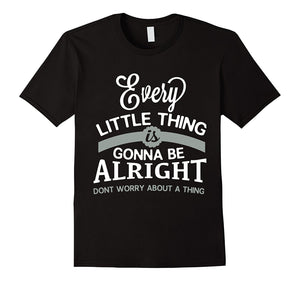 Every Little Thing Gonna Be Alright T Shirt, Alright T Shirt