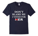 Don'T Blame Me I Voted For Her T Shirt