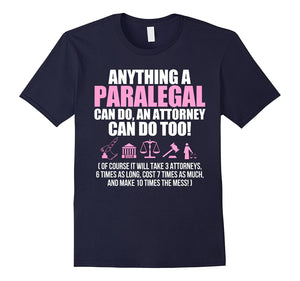 Anything A Paralegal Can Do An Attorney Can Do Too Tshirt