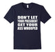 Don'T Let Your President Get Your Ass Whooped T-Shirt