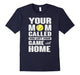 Baseball Tshirt - Baseball Mom Called You Left Game Tshirt