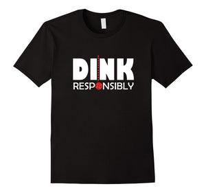 Dink Responsibly Pickleball T-Shirt