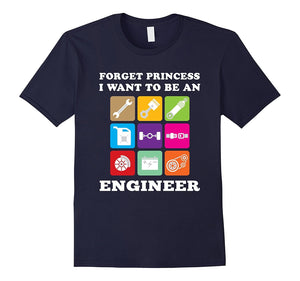 Forget Princess I Want To Be An Engineer T-Shirt