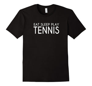 Eat Sleep Play Tennis Awesome Sports Fun Tee