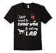 I Just Want To Drink Wine & Pet My Lab Funny Dog Lover T-Shirt