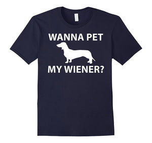 Dachshund Wiener Dog Wanna Pet My Wiener Funny Shirt