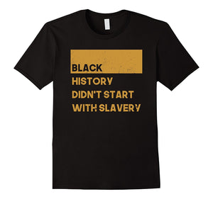 Black History Didn'T Start With Slavery Tee, Shirt
