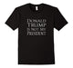 Donald Trump Is Not My President #Notmypresident Tee