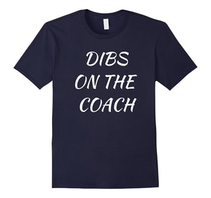 Dibs On The Coach T-Shirt Shirt Tee